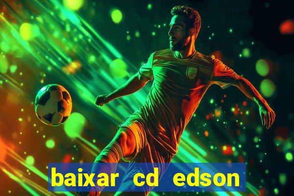 baixar cd edson gomes as melhores